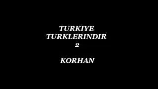 TURKIYE TURKLERINDIR 2 - KORHAN (YENI 2013)