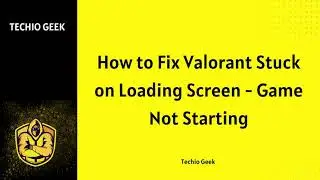 How to Fix Valorant Stuck on Loading Screen - Game Not Starting