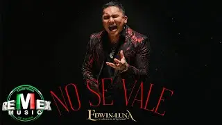 No Se Vale - Edwin Luna y La Trakalosa de Monterrey (Video Oficial)