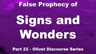 Signs and Wonders of False Christs / False Prophets (Great Tribulation)