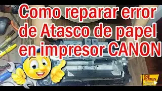 🔧🟢▶️Como reparar error de atasco de papel en impresor Canon