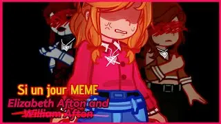 Si un jour MEME || Elizabeth Afton (& William Afton) || my FNaF AU || Read Desc!