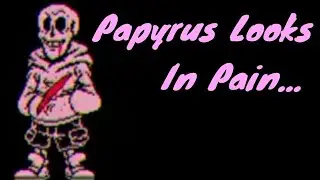 Papyrus Looks In Pain... - Reacting To The Classic Underswap Papyrus Fight