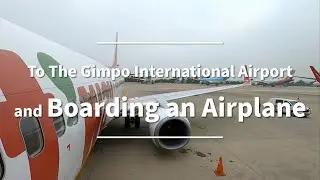 To The Gimpo International Airport and Boarding an Airplane