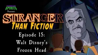 Stranger Than Fiction  15: Walt Disney's Frozen Head