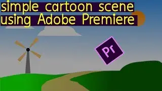 How to Design a simple Cartoon Scene using Adobe Premiere Pro