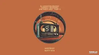 DJ Leighton Moody 'Sunday Sessions' Guest Mix PT5 : Nutty Nys Radio Show on 5FM