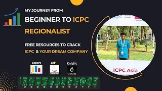 Journey from Beginner to ICPC Regionalist | Free Resources to crack ICPC & Dream Company