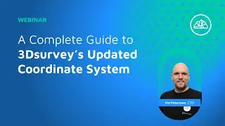 Webinar: A Complete Guide to 3Dsurvey’s Updated Coordinate System