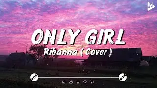 Only Girl (In The World) - Rihanna [Lyrics]