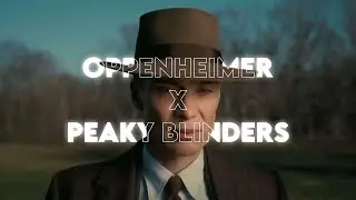 Oppenheimer X Peaky Blinders