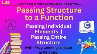 L42: Passing Structure to a Fucntion | Passing Individual Elements | Passing Entire Structure | C