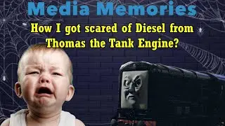 Media Memories: How I got scared of Diesel from Thomas the Tank Engine? (Final Episode)