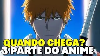 BLEACH PARTE 3 | DATA DE LANÇAMENTO | QUANDO BLEACH VAI VOLTAR?