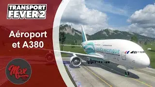Transport Fever 2 : LP01 EP45 - Aéroport et A380