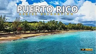 Escape to Puerto Rico: Aerial Relaxation in 4K Ultra HD