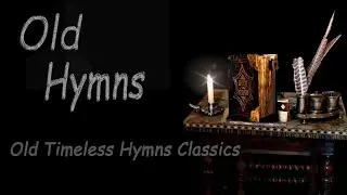 2 hours Old Timeless Gospel Hymns Classics - Favorite old hymns  - Beautiful,  Relaxing
