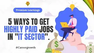 Five ways to get highly paid jobs in IT Sector | Premium Learnings