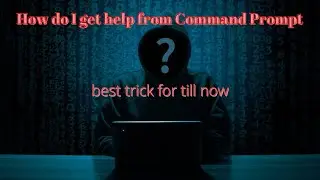 # How do I get help from Command Prompt?best video till now|