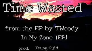 Time Wasted - TWoody (prod. Young Guid)