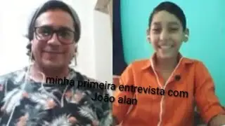 Minha primeira entrevista com João alan