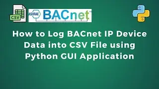 Logging BACnet IP Device Data to CSV File using Python GUI Application | Data Logging | IIoT | IoT |