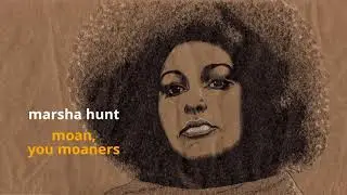 Moan, You Moaners ~ Marsha Hunt
