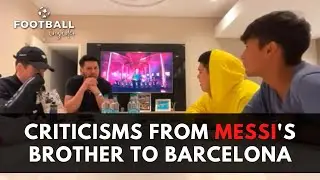 Harsh Criticisms from Messi's Brother to Barcelona