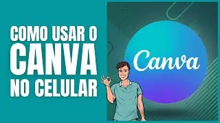 COMO USAR O CANVA NO CELULAR PASSO A PASSO - TUTORIAL 2024
