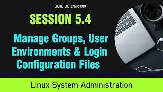 Linux System Administration: Session 5.4 -Manage Groups, Setting Users & Login Configuration