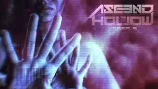 Ascend The Hollow - Vessels (Official Video)