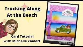 Trucking Along at the Beach Card Tutorial with Michelle Zindorf