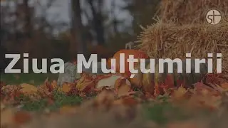 Părtășia Bisericii | Duminica Mulțumirii | 17 Noiembrie 2024