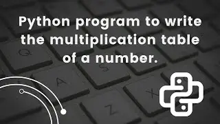 Python Program: Generate Multiplication Table for Any Number