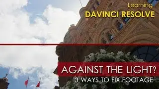 3 Ways to Fix Footage shot AGAINST THE LIGHT | DaVinci Resolve Color Grade