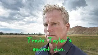 Travis Taylor’s Secret Vice
