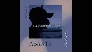 ABANTE lyrics video - Barsilio Jr/ 7 seasons EP