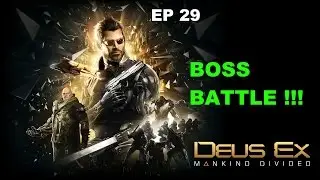 BOSS BATTLE !!! Deus Ex: Mankind Divided EP 29