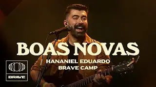 Hananiel Eduardo - Boas Novas (Ao Vivo) | BRAVE Camp