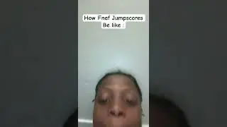 FNaF Jumpscares be like