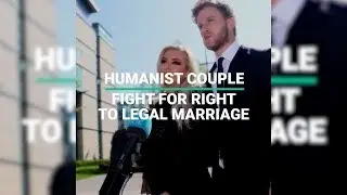 WATCH : Couple Fight For Humanist Legal Marriages