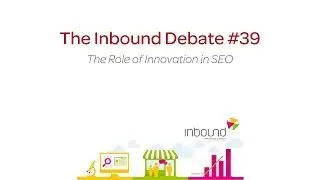 Inbound Debate #39 - The Role of Innovation in SEO