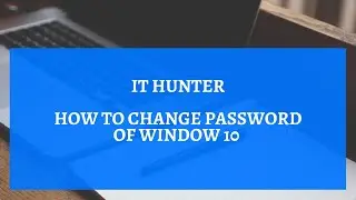 How to Change Password of Window 10