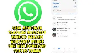 Cara mengubah tampilan WhatsApp android menjadi WhatsApp iPhone dan bisa download status teman