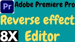ADOBE PREMIERE PRO REVERSE EFFECT || 2021 || 8X EDITOR.HOW TO REVERSE FOOTAGE IN PREMIERE PRO CC.