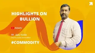Commodity : Watch Weekly Outlook On Bullion By Mr. Ajay Kedia, Director, Kedia Commodities