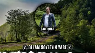 Sait Uçar - Selam Söyleyin Yare (Horon) ✔