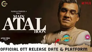 Main Atal Hoon OTT Release Date & Platform | Pankaj Tripathi Main Atal Hoon OTT Confirmed Update
