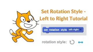 Scratch Tutorial: Set Rotation Style Left to Right Block