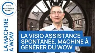 La visio assistance spontanée, machine à générer du WoW - La Machine à Wow Épisode 2